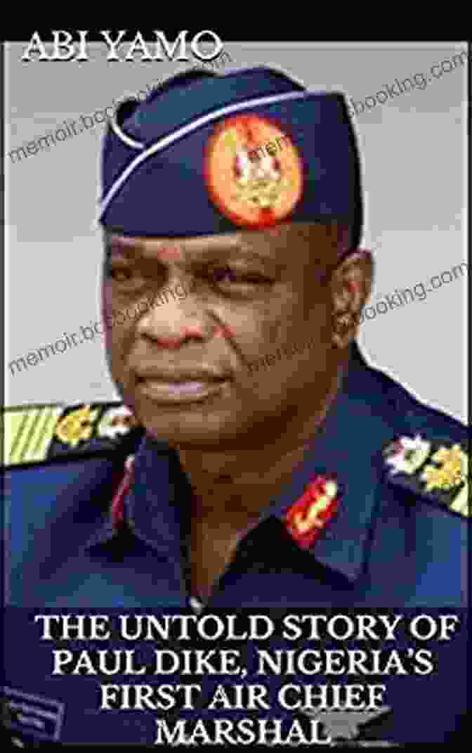 Air Chief Marshal Paul Dike In Uniform The Untold Story Of Paul Dike Nigeria S First Air Chief Marshal