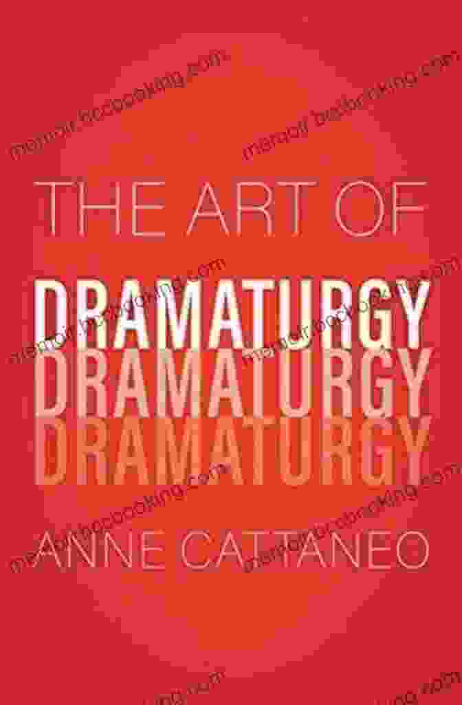 Anne Cattaneo, Author Of The Art Of Dramaturgy The Art Of Dramaturgy Anne Cattaneo