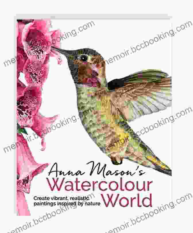 Book Cover: Anna Mason Watercolour World Anna Mason S Watercolour World: Create Vibrant Realistic Paintings Inspired By Nature