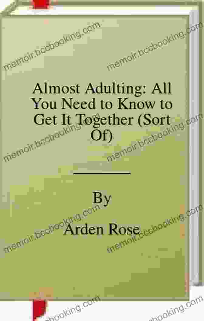 Book Cover Of 'All You Need To Know To Get It Together Sort Of' Almost Adulting: All You Need To Know To Get It Together (Sort Of)