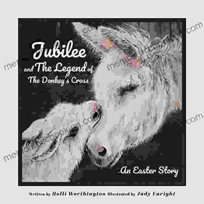 Book Cover Of Jubilee And The Legend Of The Donkey Cross Jubilee And The Legend Of The Donkey S Cross: An Easter Story