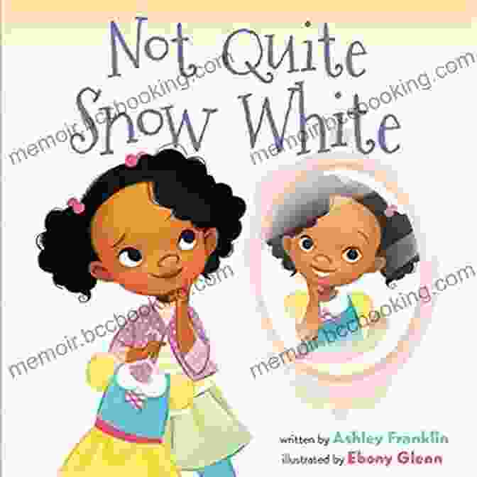 Book Cover Of Not Quite Snow White Featuring A Modern Day Snow White With Dark Hair And Brown Skin Not Quite Snow White Ashley Franklin