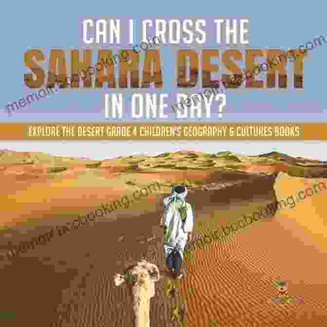 Can Cross The Sahara Desert In One Day Explore The Desert Grade Children Can I Cross The Sahara Desert In One Day? Explore The Desert Grade 4 Children S Geography Cultures