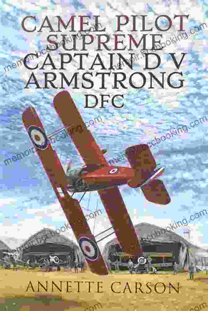 Captain Armstrong DFC In His Sopwith Camel Camel Pilot Supreme: Captain D V Armstrong DFC