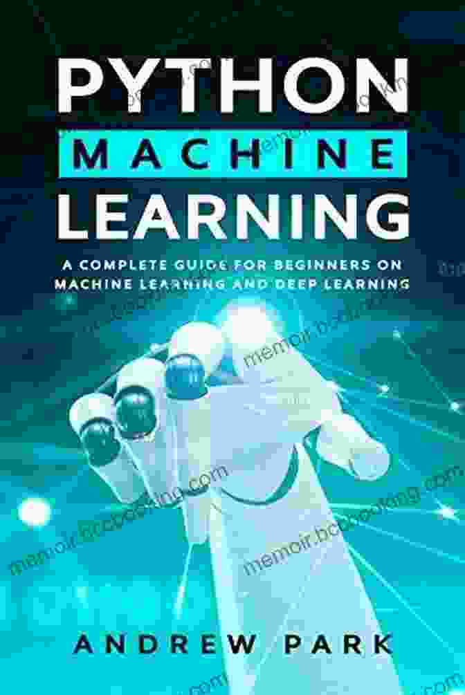 Complete Guide To Machine Learning And Deep Learning With Python For Beginners Python Machine Learning: A Complete Guide To Machine Learning And Deep Learning With Python For Beginners (2024 Crash Course)