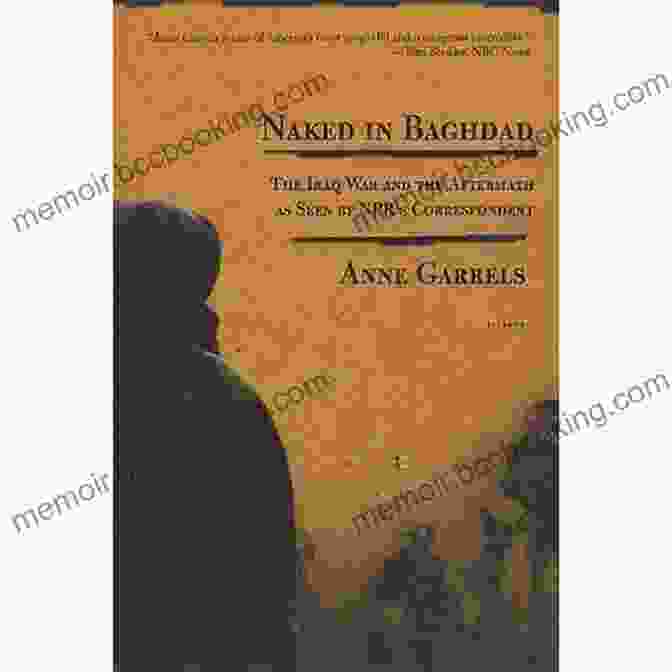 Cover Of Anne Garrels' Book, Naked In Baghdad Naked In Baghdad: The Iraq War And The Aftermath As Seen By NPR S Correspondent Anne Garrels