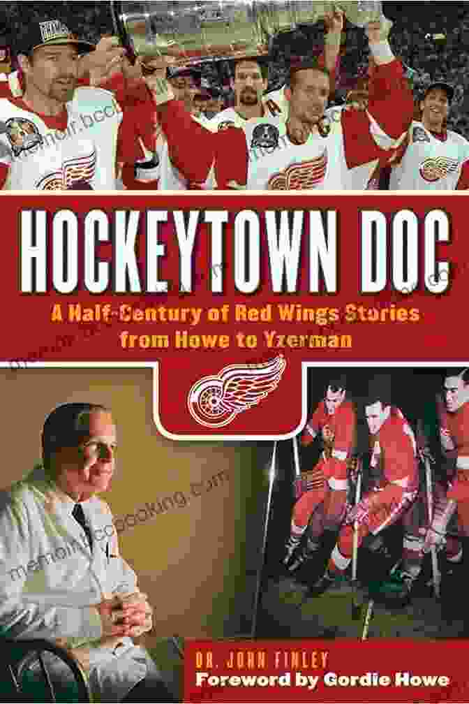 Half Century Of Red Wings Stories From Howe To Yzerman Hockeytown Doc: A Half Century Of Red Wings Stories From Howe To Yzerman