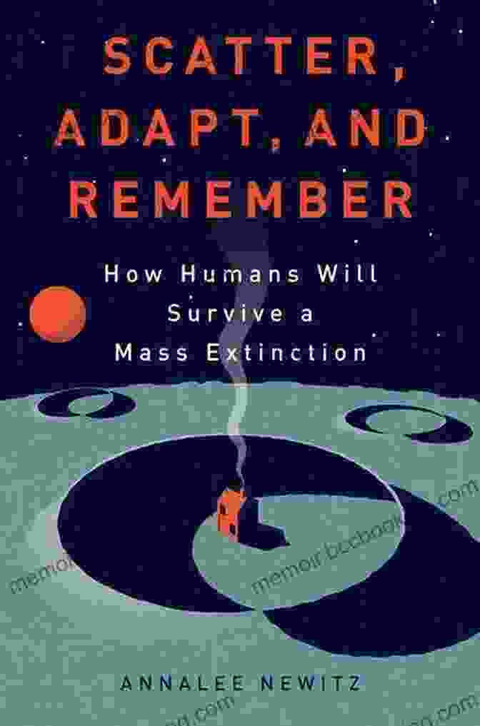 How Humans Will Survive Mass Extinction Book Cover Scatter Adapt And Remember: How Humans Will Survive A Mass Extinction
