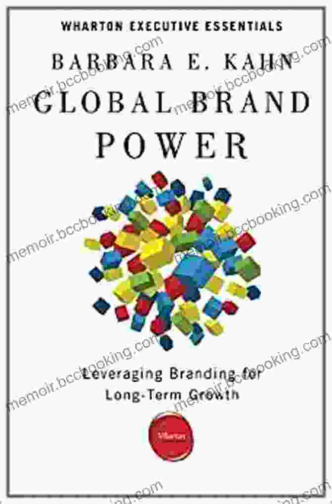 Leveraging Branding For Long Term Growth Wharton Executive Essentials Global Brand Power: Leveraging Branding For Long Term Growth (Wharton Executive Essentials)
