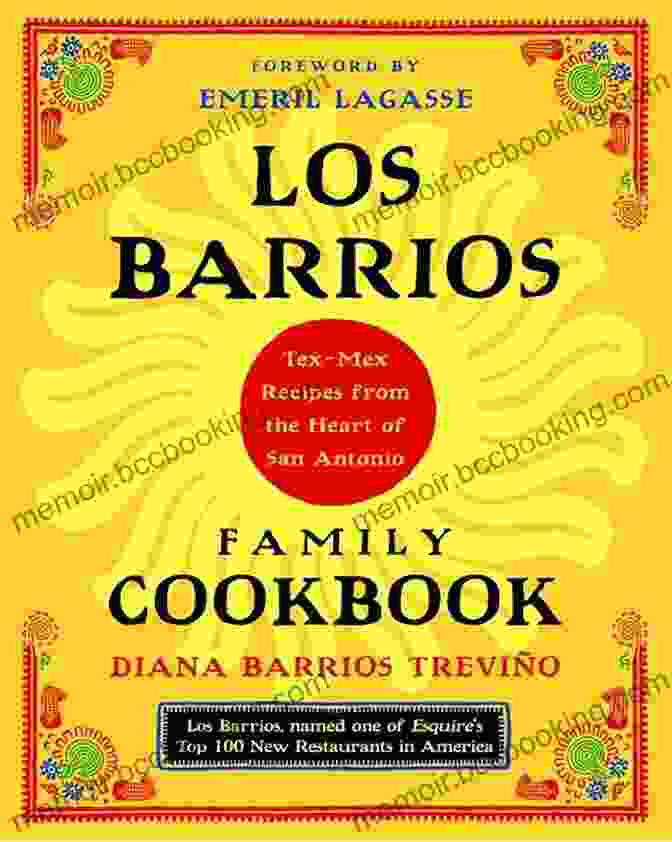 Los Barrios Family Cookbook: A Culinary Journey Through Generations Los Barrios Family Cookbook: Tex Mex Recipes From The Heart Of San Antonio