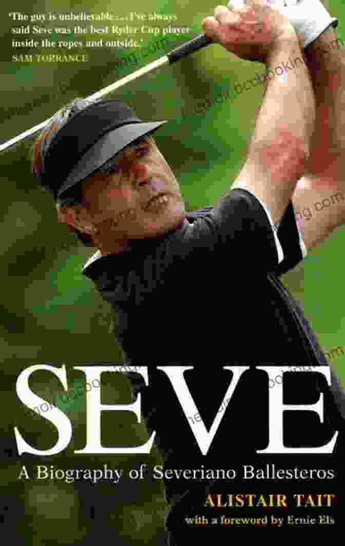 Seve: The Biography Of Severiano Ballesteros Seve: A Biography Of Severiano Ballesteros
