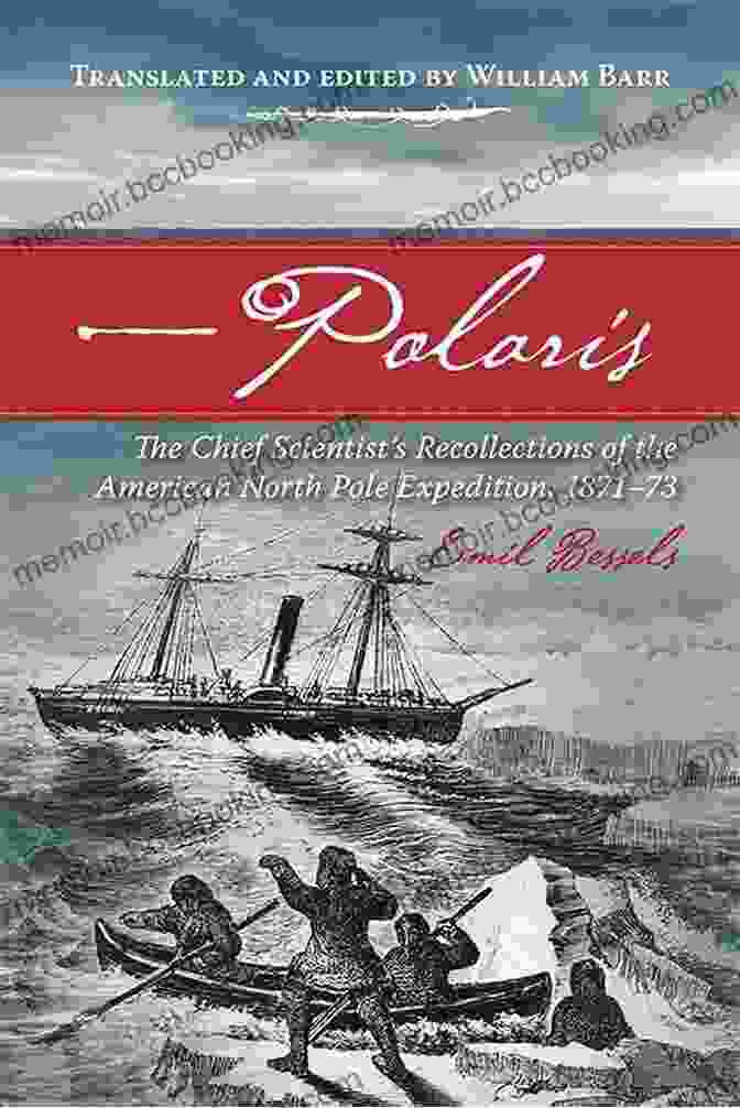 The American North Pole Expedition Of 1871 1873, Led By Captain Charles Francis Hall Polaris: The Chief Scientist S Recollections Of The American North Pole Expedition 1871 73 (Northern Lights 19)
