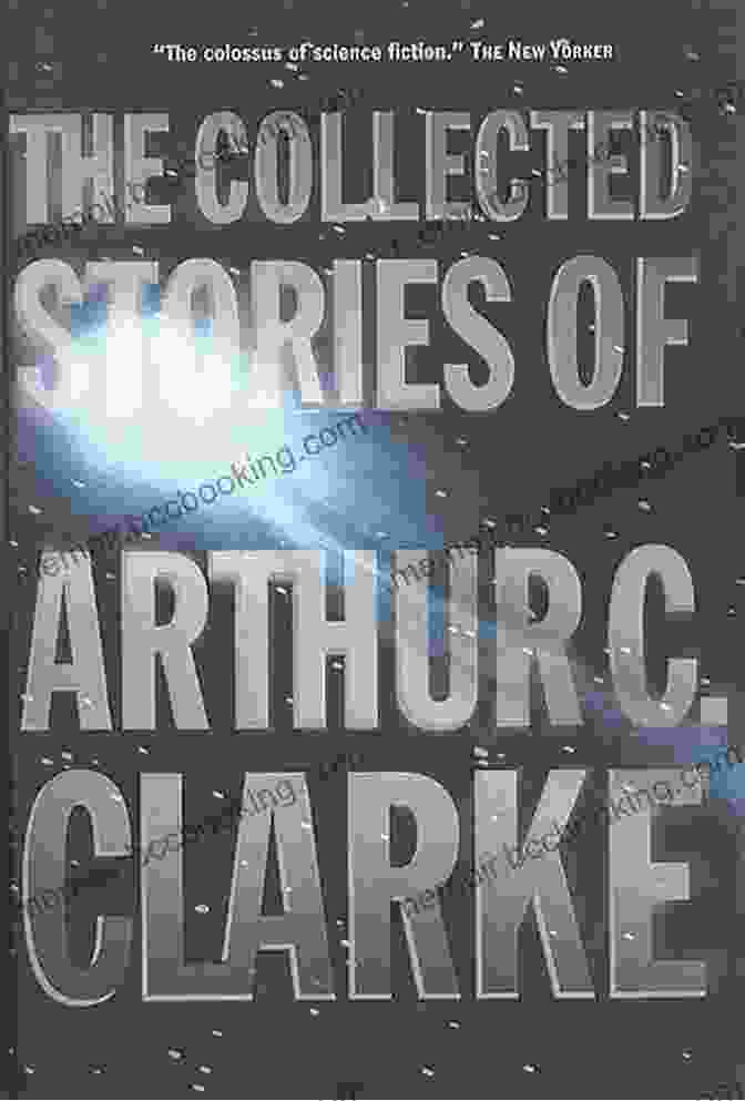 The Collected Stories Of Arthur Clarke Book Cover, Featuring A Celestial Backdrop And A Figure Reaching Towards The Stars The Collected Stories Of Arthur C Clarke