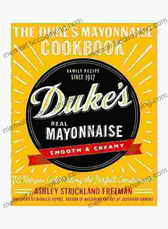 The Duke's Mayonnaise Cookbook, A Hardcover Book With A Vibrant Yellow Cover And A Photograph Of A Classic Southern Dish On The Front. The Duke S Mayonnaise Cookbook: 75 Recipes Celebrating The Perfect Condiment
