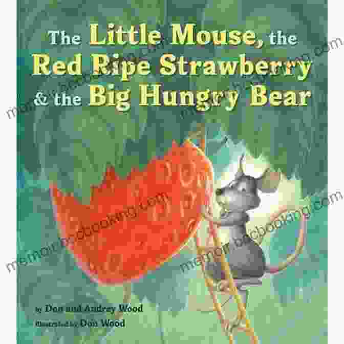 The Little Mouse And The Bear Sharing The Strawberry The Little Mouse The Red Ripe Strawberry And The Big Hungry Bear