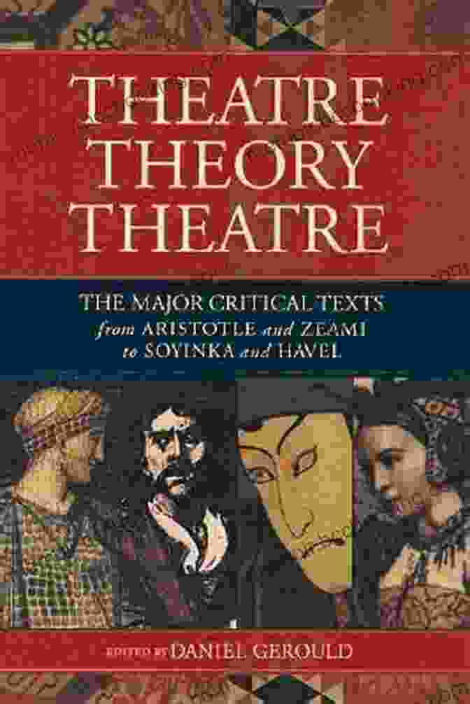 The Major Critical Texts From Aristotle To Soyinka And Havel Theatre/Theory/Theatre: The Major Critical Texts From Aristotle And Zeami To Soyinka And Havel (Applause Books)