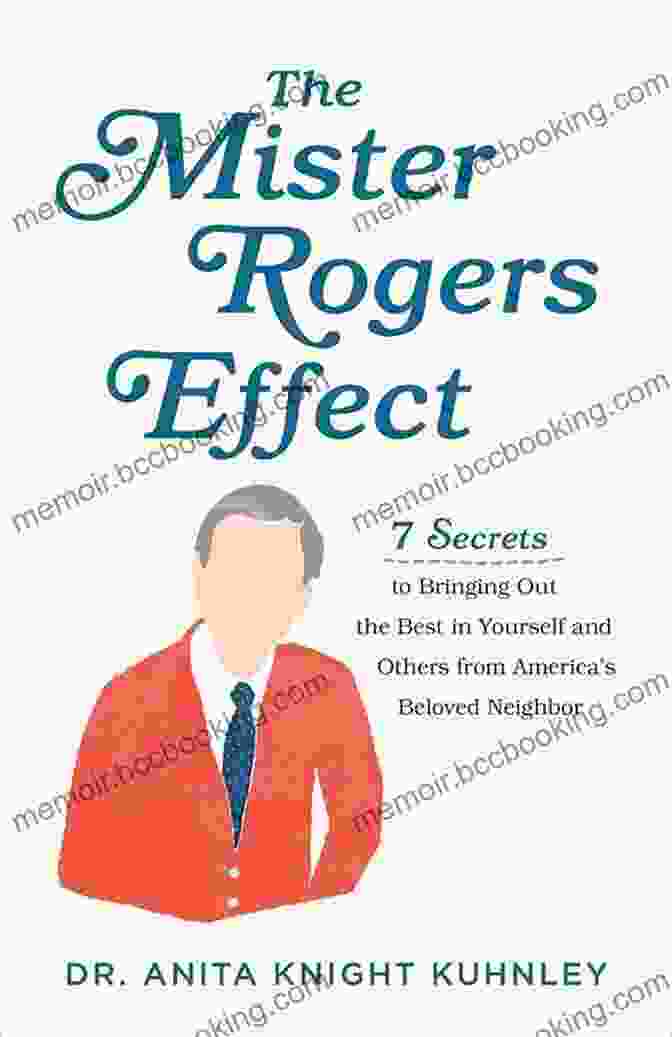 The Mister Rogers Effect Book Cover The Mister Rogers Effect: 7 Secrets To Bringing Out The Best In Yourself And Others From America S Beloved Neighbor