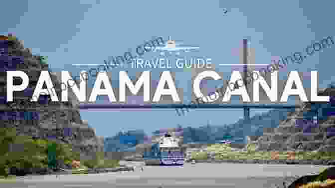 The Panama Canal, A Testament To Human Ingenuity And A Vital Passageway For Global Trade Exploring The East Coast Of Central America:In The Wake Of The Pirates Of The Caribbean From Panama To Cuba (Seven Seas Adventures 2)