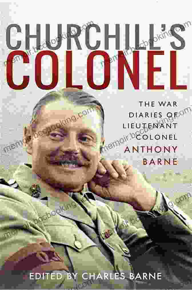 The War Diaries Of Lieutenant Colonel Anthony Barne Hardcover Book Cover Churchill S Colonel: The War Diaries Of Lieutenant Colonel Anthony Barne