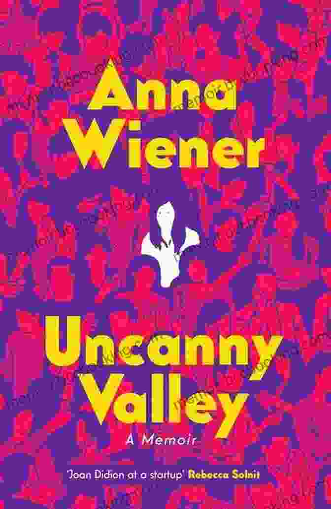 Uncanny Valley Book Cover Uncanny Valley: A Memoir Anna Wiener