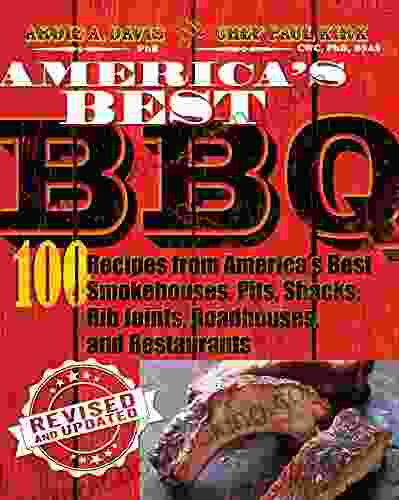 America S Best BBQ: 100 Recipes From America S Best Smokehouses Pits Shacks Rib Joints Roadhouses And Restaurants