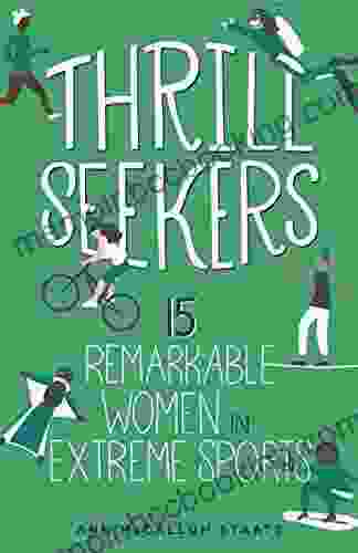 Thrill Seekers: 15 Remarkable Women In Extreme Sports (Women Of Power 1)