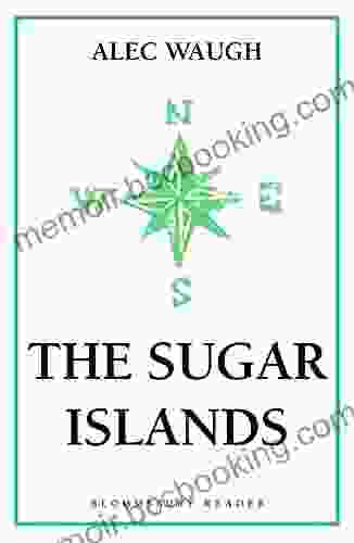 The Sugar Islands: A Collection Of Pieces Written About The West Indies Between 1928 And 1953 (Bloomsbury Reader)
