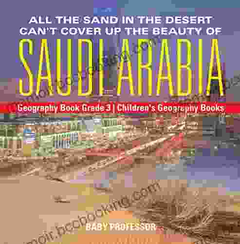 All The Sand In The Desert Can T Cover Up The Beauty Of Saudi Arabia Geography Grade 3 Children S Geography