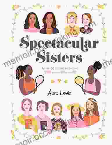 Spectacular Sisters: Amazing Stories Of Sisters From Around The World
