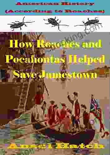 American History (According To Roaches) How Roaches And Pocahontas Helped Save Jamestown