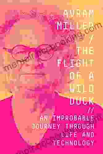 The Flight Of A Wild Duck: An Improbable Journey Through Life And Technology