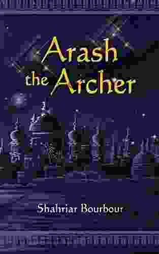 Arash The Archer: A Story From Ancient Persia