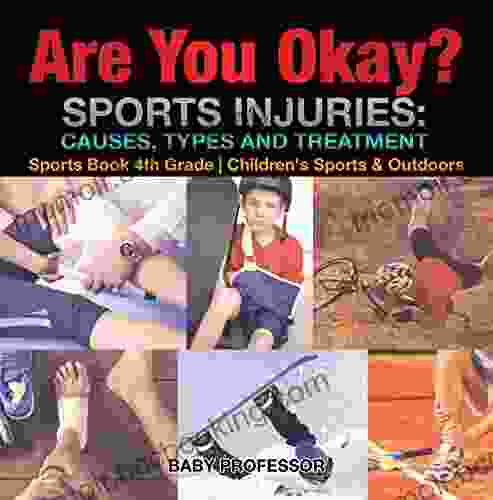Are You Okay? Sports Injuries: Causes Types And Treatment Sports 4th Grade Children S Sports Outdoors