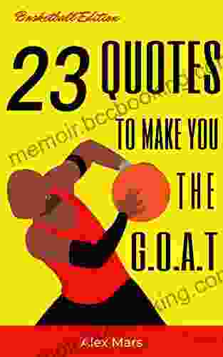 23 Basketball Quotes To Make You The G O A T (Illustrated): Motivational Quotes From Michael Jordan Stephen Curry Breanna Stewart And Many More (Books About Basketball)
