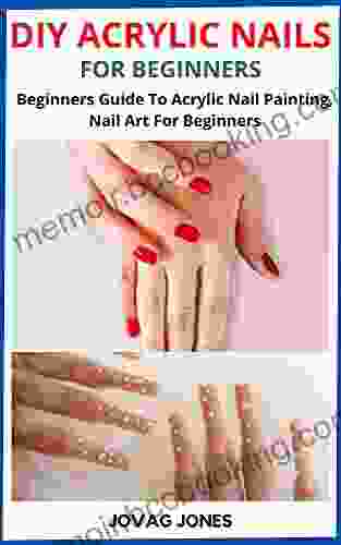 DIY ACRYLIC NAILS FOR BEGINNERS: Beginners Guide To Acrylic Nail Painting Nail Art For Beginners