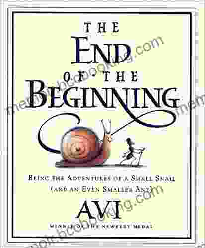 The End Of The Beginning: Being The Adventures Of A Small Snail (and An Even Smaller Ant)