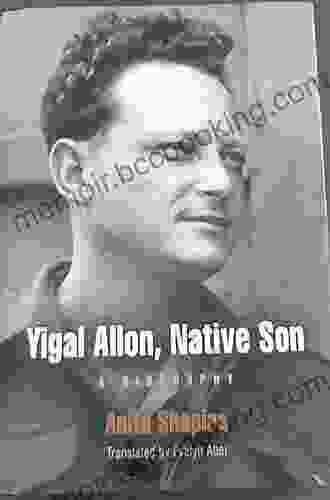 Yigal Allon Native Son: A Biography (Jewish Culture And Contexts)