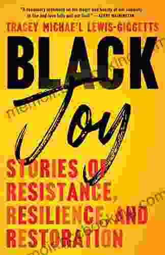 Black Joy: Stories Of Resistance Resilience And Restoration