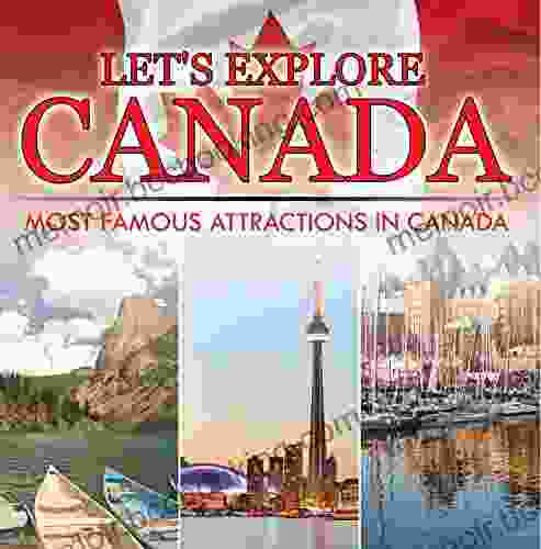 Let S Explore Canada (Most Famous Attractions In Canada): Canada Travel Guide (Children S Explore The World Books)
