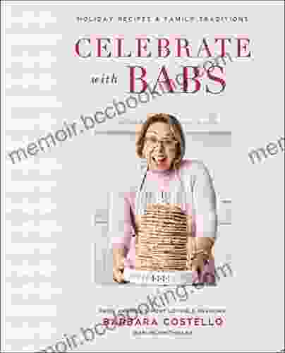 Celebrate With Babs: Holiday Recipes Family Traditions