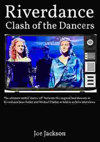 Riverdance: Clash Of The Dancers: The Ultimate Verbal Dance Off Between Jean Butler And Michael Flatley