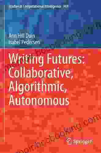Writing Futures: Collaborative Algorithmic Autonomous (Studies In Computational Intelligence 969)