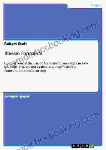 Russian Formalism: Comparison Of The Use Of Formalist Terminology In Two Scholarly Articles And Evaluation Of Formalism S Contribution To Scholarship
