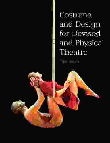 COSTUME And DESIGN FOR DEVISED And PHYSICAL THEATRE