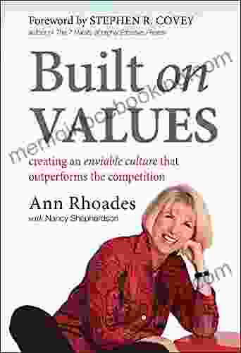 Built On Values: Creating An Enviable Culture That Outperforms The Competition