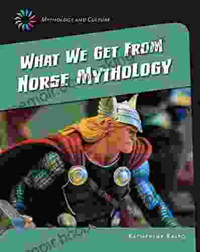 What We Get From Norse Mythology (21st Century Skills Library: Mythology And Culture)