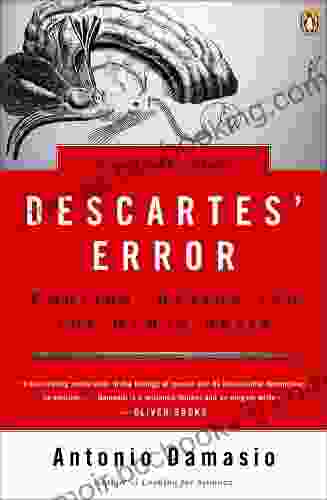 Descartes Error: Emotion Reason And The Human Brain