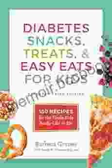 Diabetes Snacks Treats Easy Eats For Kids: 150 Recipes For The Foods Kids Really Like To Eat