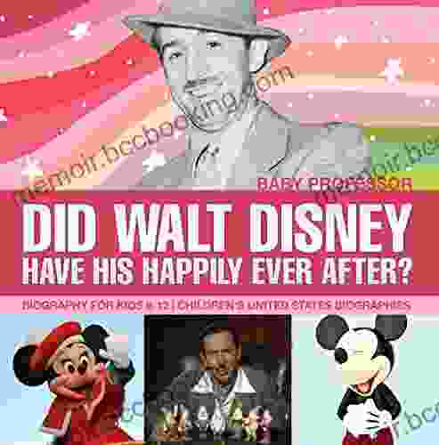 Did Walt Disney Have His Happily Ever After? Biography For Kids 9 12 Children S United States Biographies