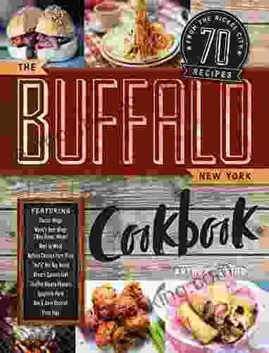 The Buffalo New York Cookbook: 70 Recipes From The Nickel City